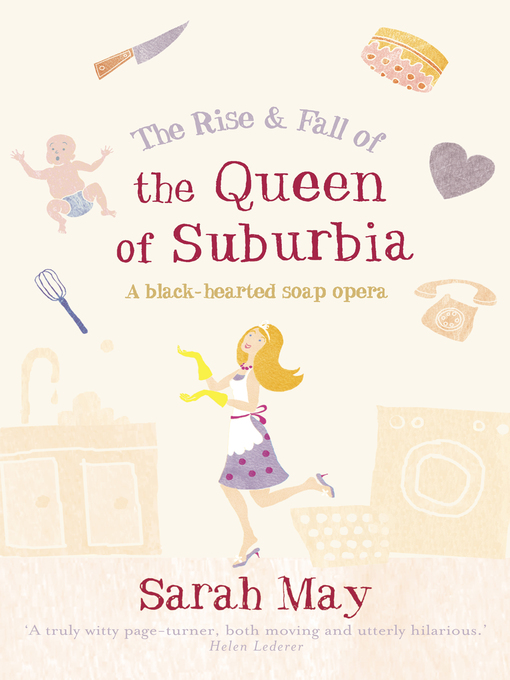 Title details for The Rise and Fall of the Queen of Suburbia by Sarah May - Available